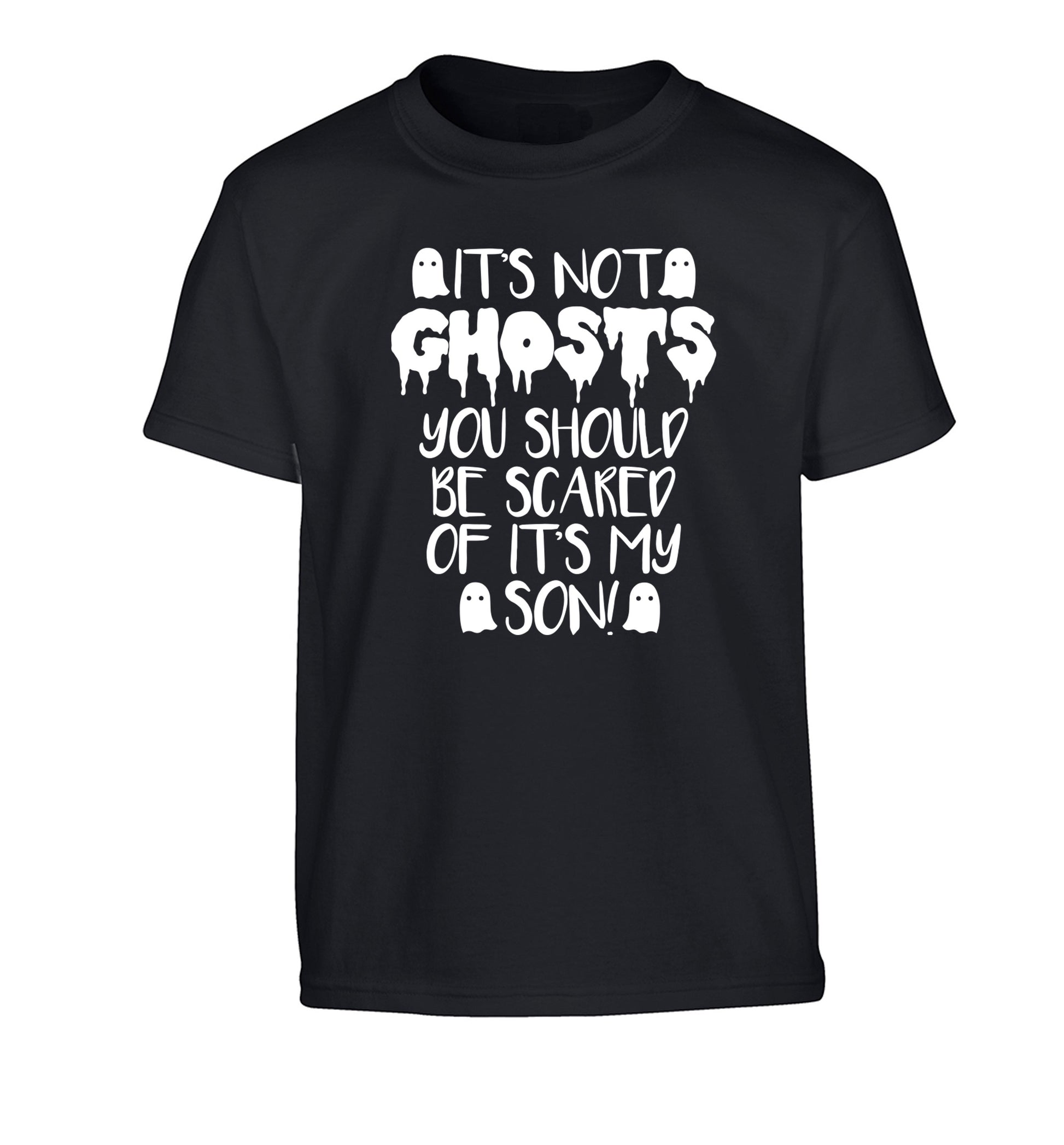 It's not ghosts you should be scared of it's my son! Children's black Tshirt 12-14 Years