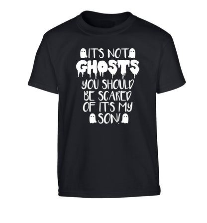 It's not ghosts you should be scared of it's my son! Children's black Tshirt 12-14 Years