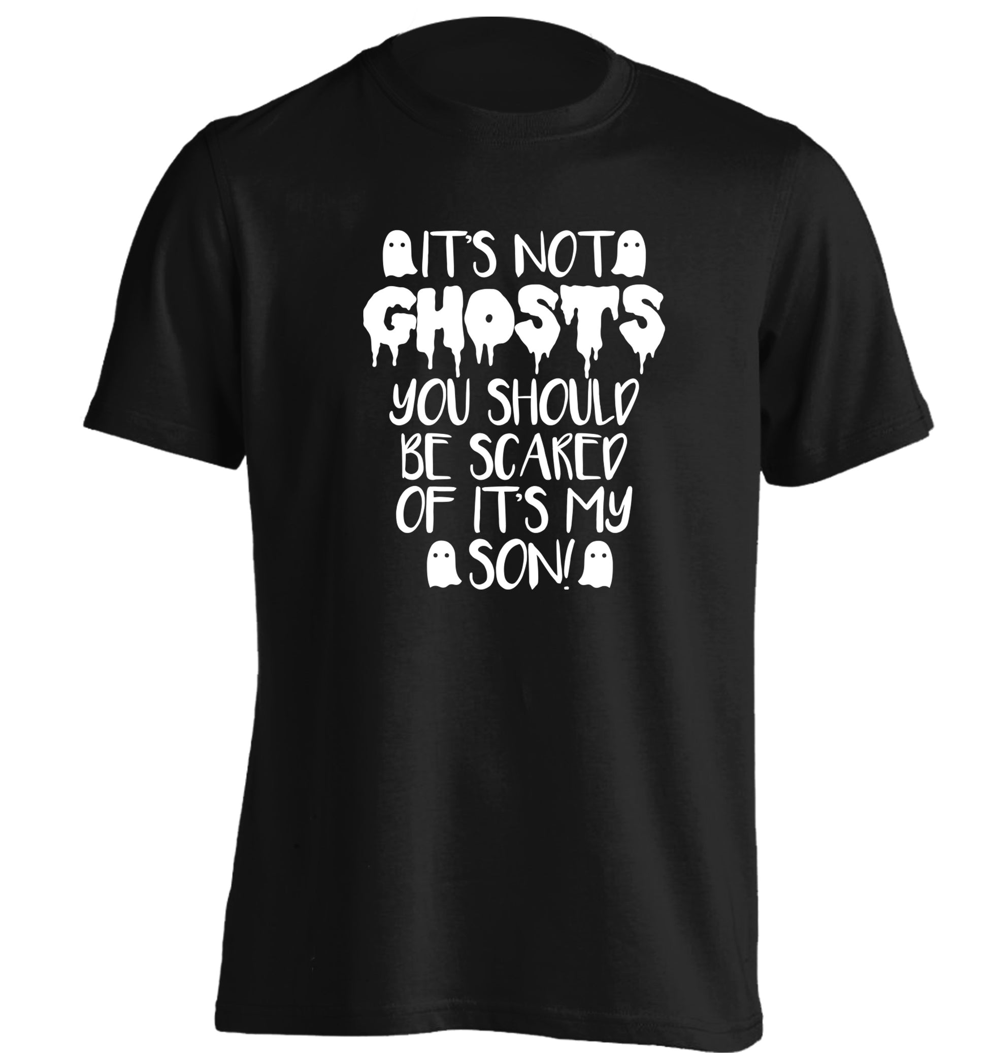 It's not ghosts you should be scared of it's my son! adults unisex black Tshirt 2XL