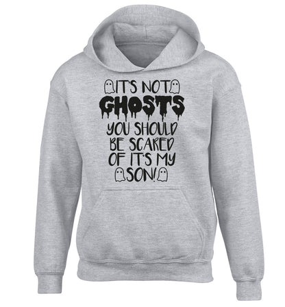 It's not ghosts you should be scared of it's my son! children's grey hoodie 12-14 Years