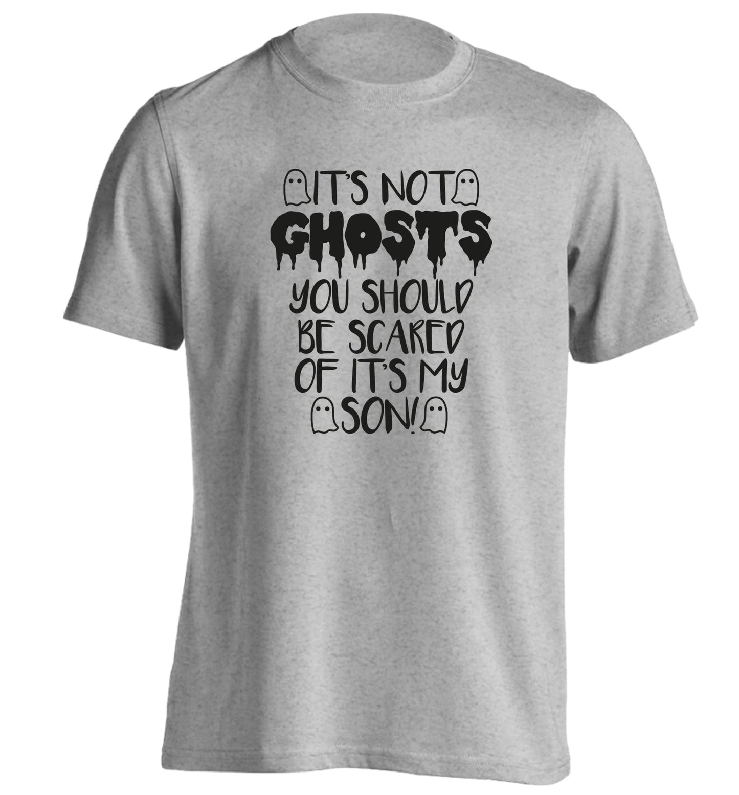 It's not ghosts you should be scared of it's my son! adults unisex grey Tshirt 2XL