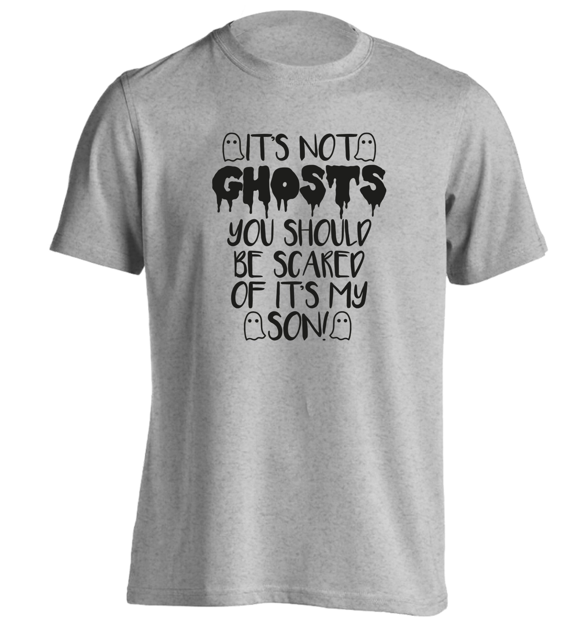 It's not ghosts you should be scared of it's my son! adults unisex grey Tshirt 2XL