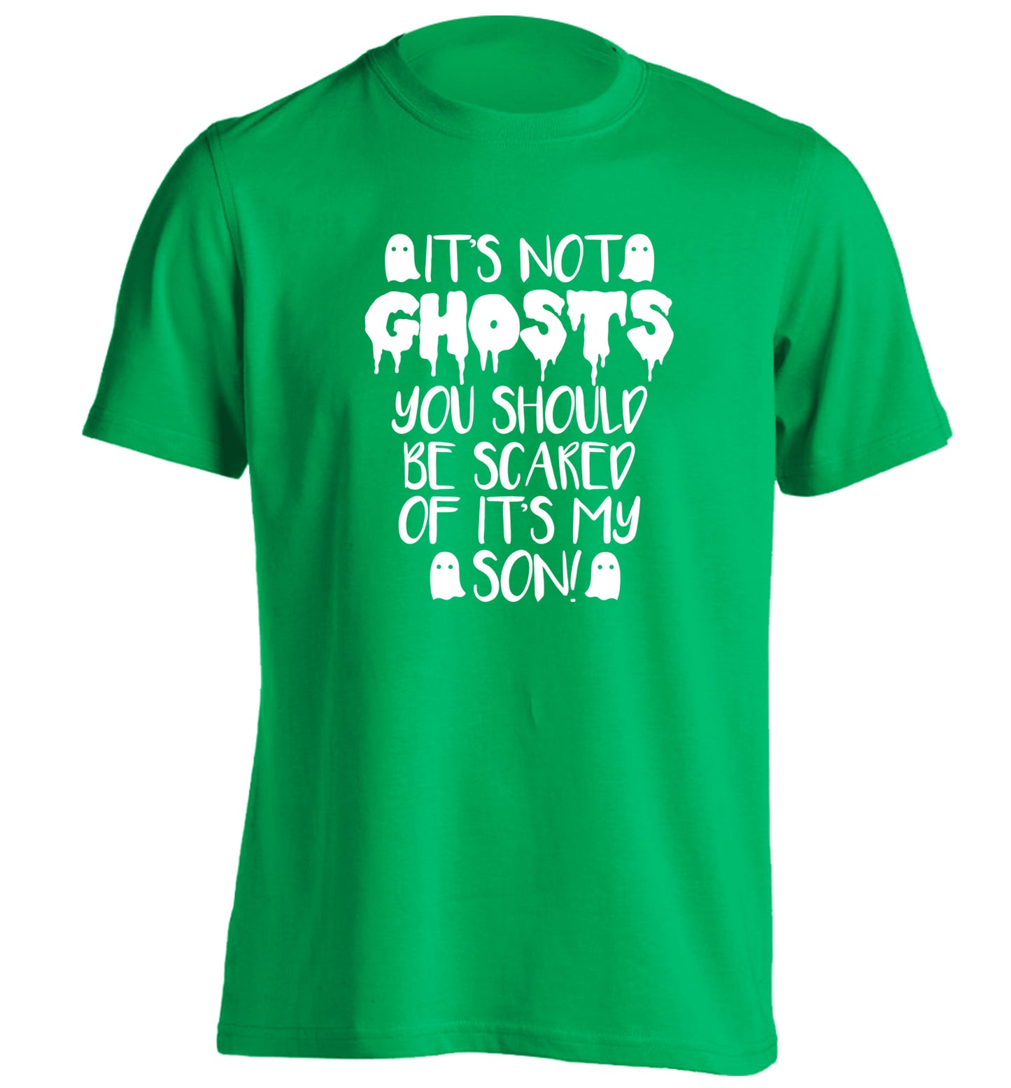 It's not ghosts you should be scared of it's my son! adults unisex green Tshirt 2XL