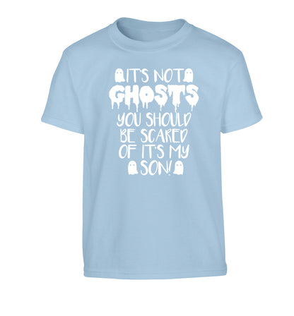 It's not ghosts you should be scared of it's my son! Children's light blue Tshirt 12-14 Years
