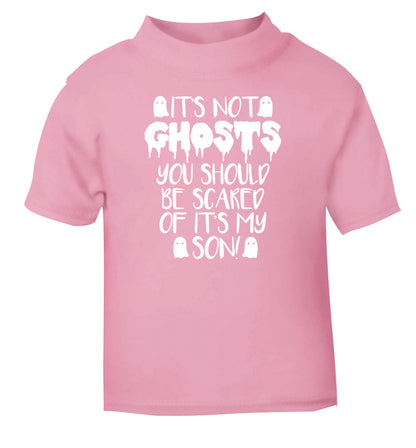 It's not ghosts you should be scared of it's my son! light pink Baby Toddler Tshirt 2 Years