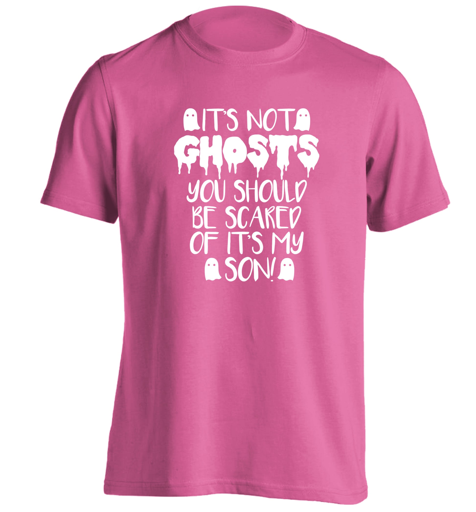 It's not ghosts you should be scared of it's my son! adults unisex pink Tshirt 2XL