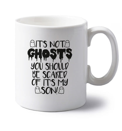 It's not ghosts you should be scared of it's my son! left handed white ceramic mug 