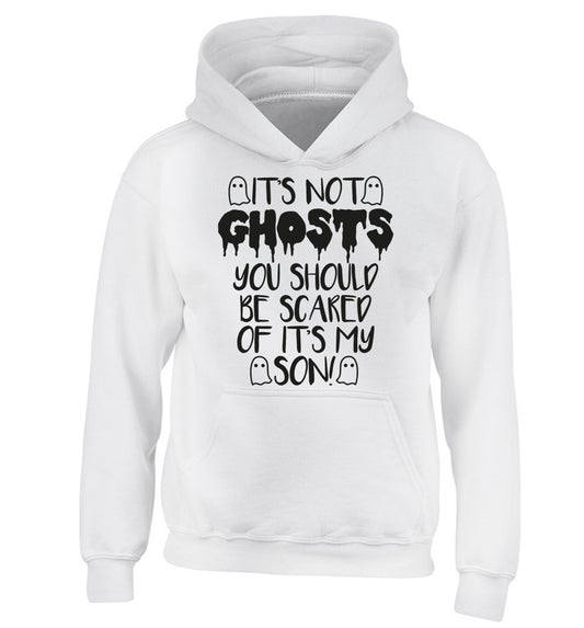 It's not ghosts you should be scared of it's my son! children's white hoodie 12-14 Years