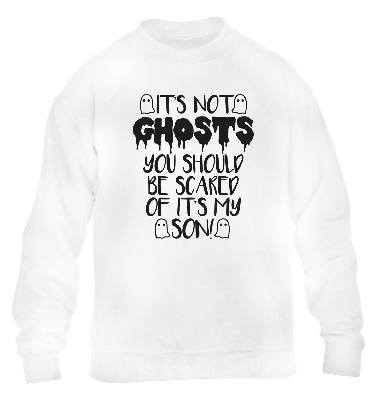 It's not ghosts you should be scared of it's my son! children's white sweater 12-14 Years