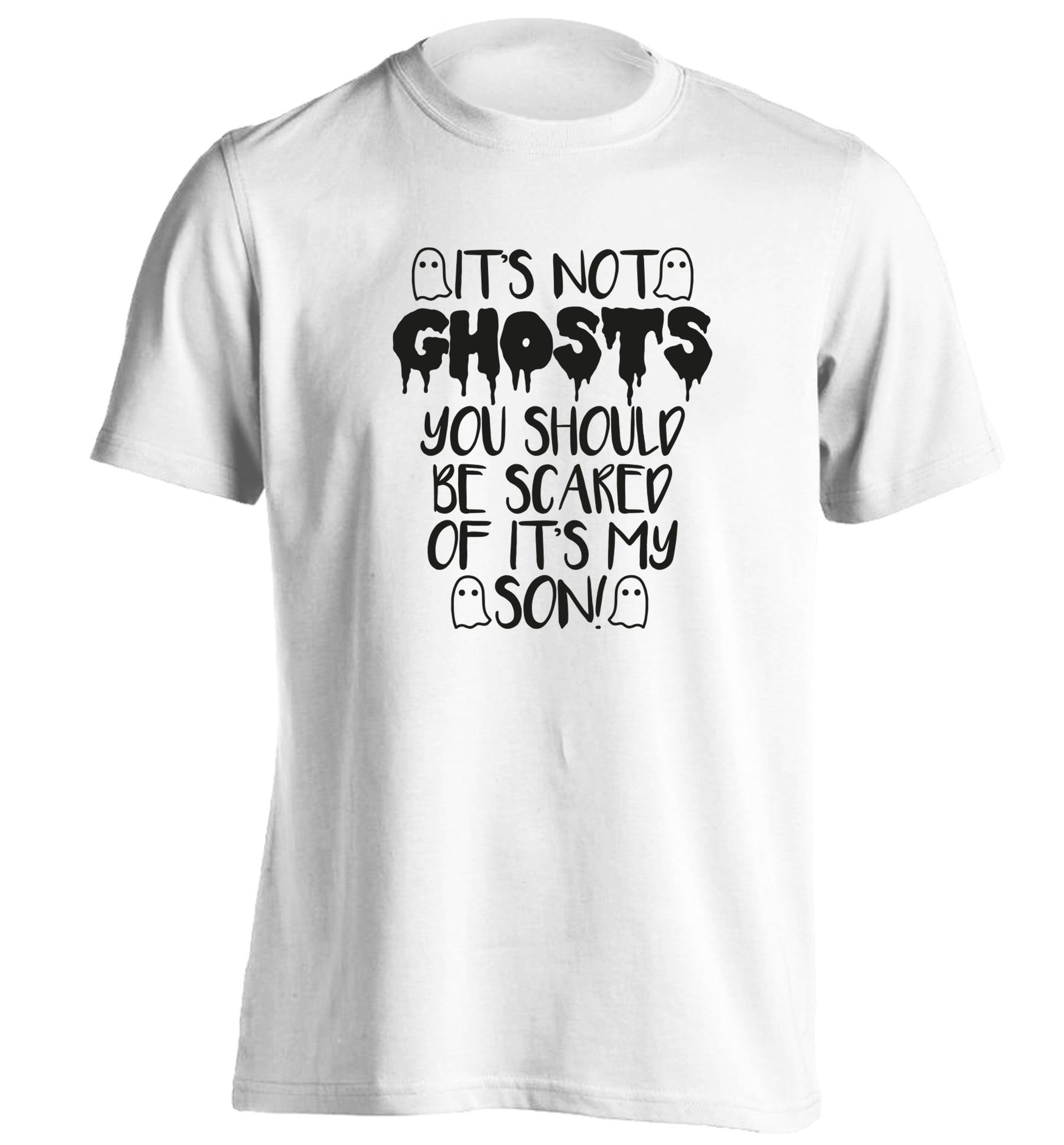 It's not ghosts you should be scared of it's my son! adults unisex white Tshirt 2XL