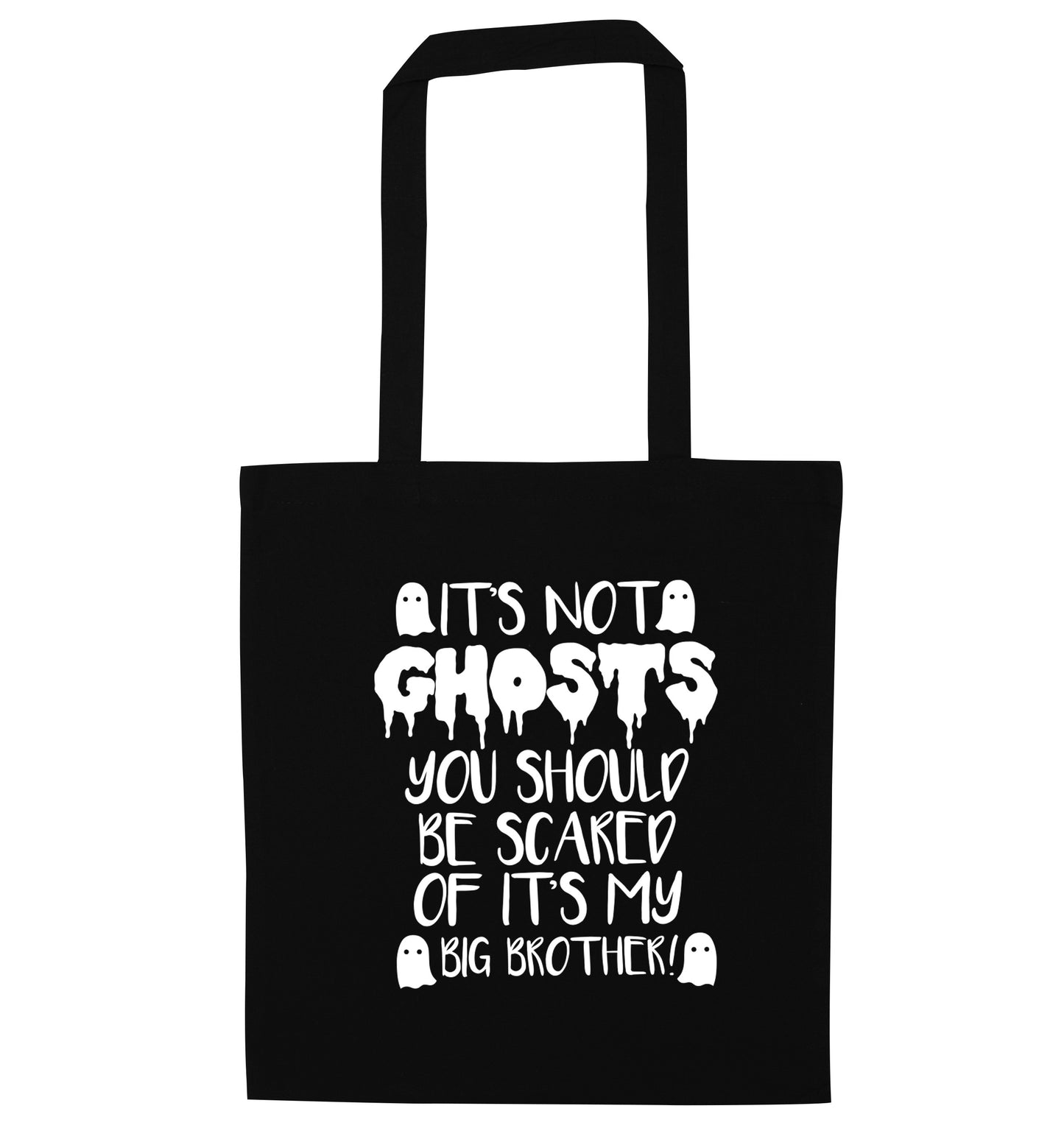 It's not ghosts you should be scared of it's my big sister! black tote bag