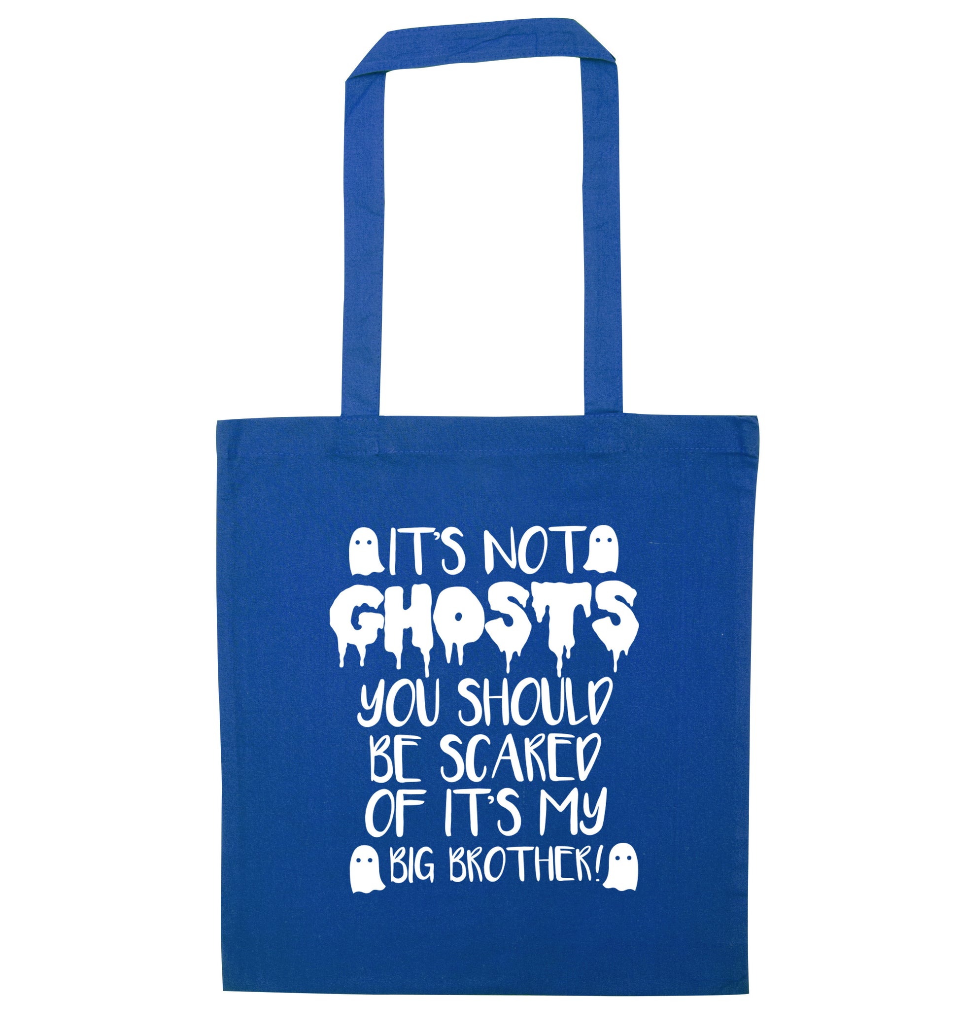It's not ghosts you should be scared of it's my big sister! blue tote bag