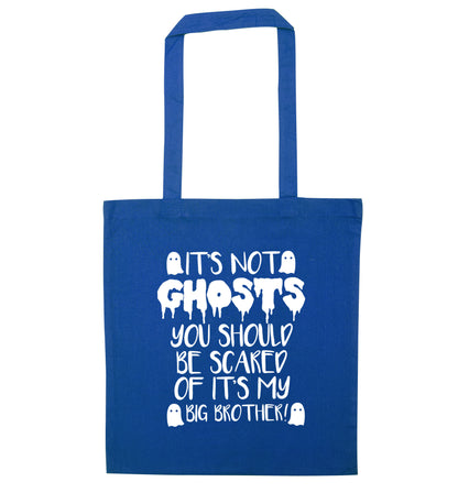 It's not ghosts you should be scared of it's my big sister! blue tote bag