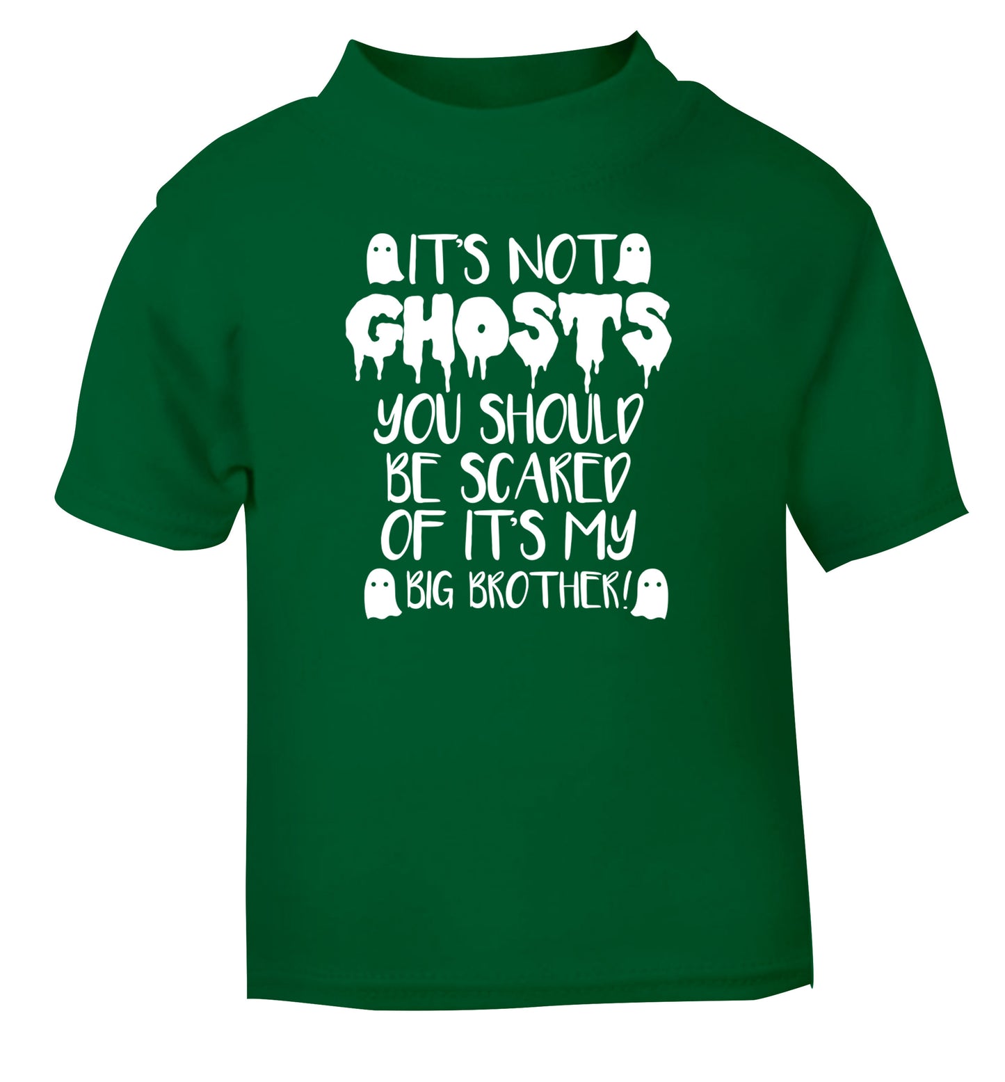 It's not ghosts you should be scared of it's my big sister! green Baby Toddler Tshirt 2 Years