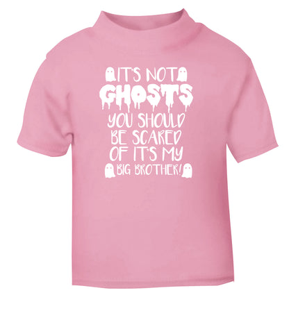 It's not ghosts you should be scared of it's my big sister! light pink Baby Toddler Tshirt 2 Years
