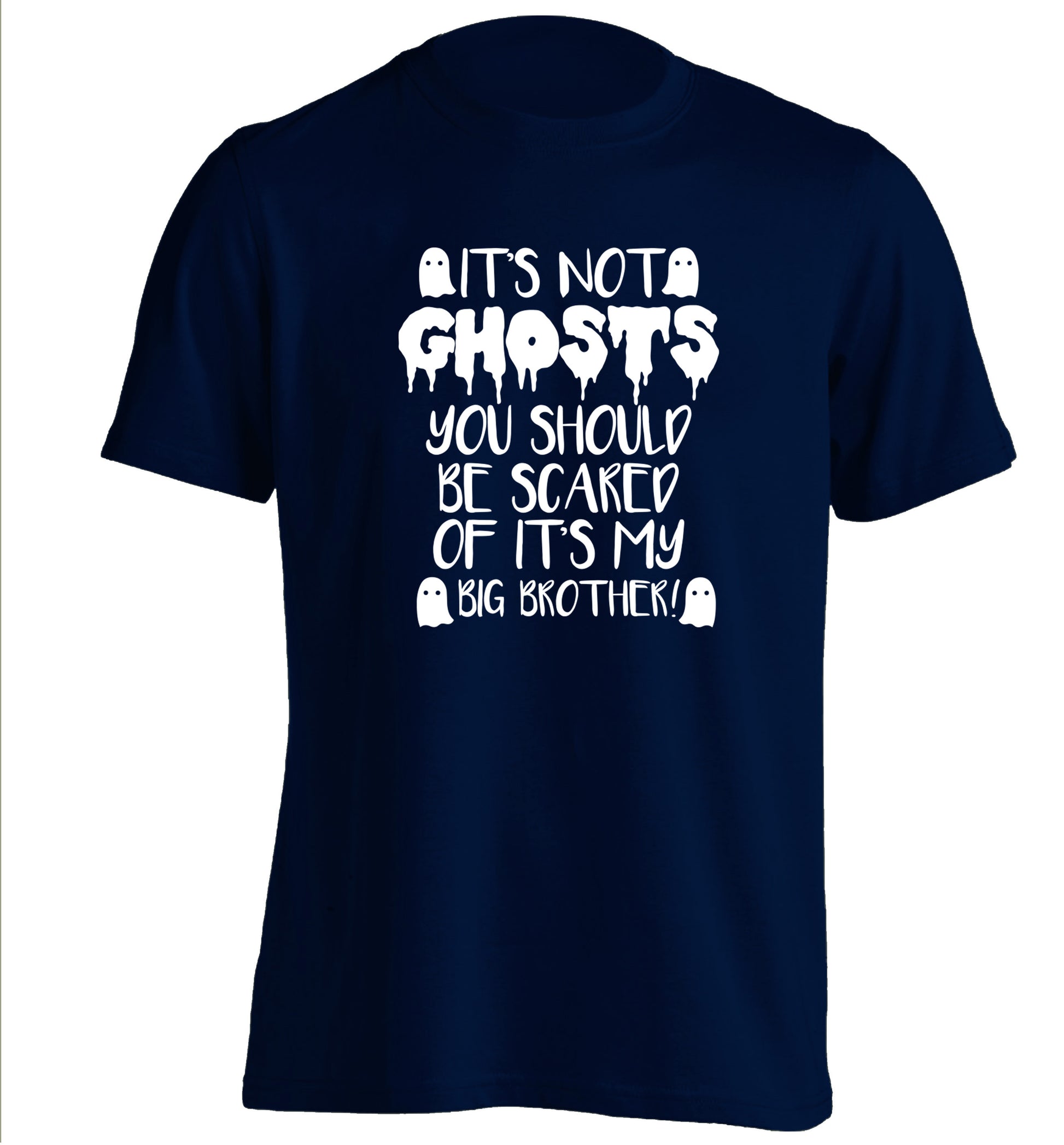It's not ghosts you should be scared of it's my big sister! adults unisex navy Tshirt 2XL
