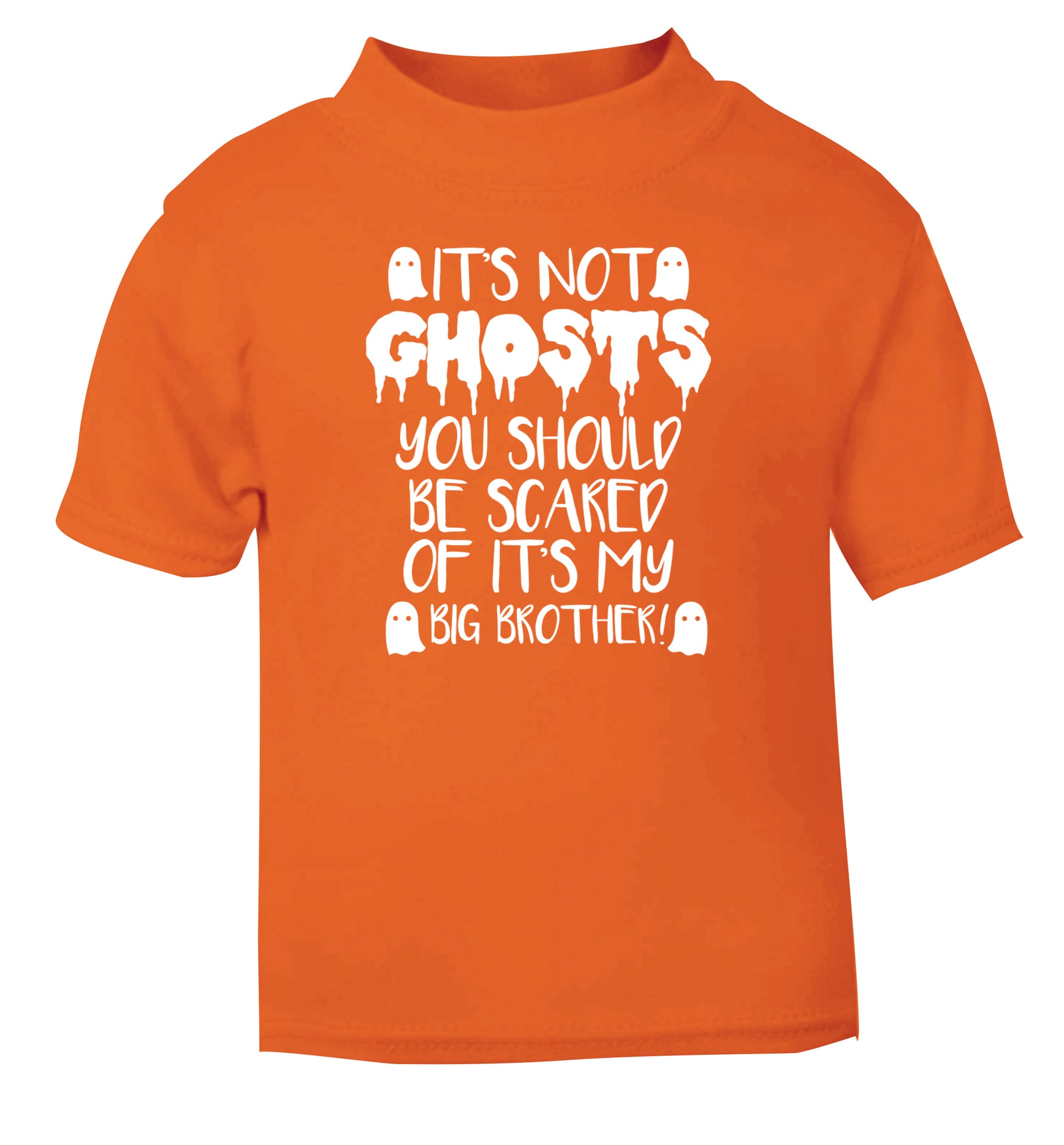 It's not ghosts you should be scared of it's my big sister! orange Baby Toddler Tshirt 2 Years