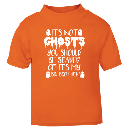 It's not ghosts you should be scared of it's my big sister! orange Baby Toddler Tshirt 2 Years