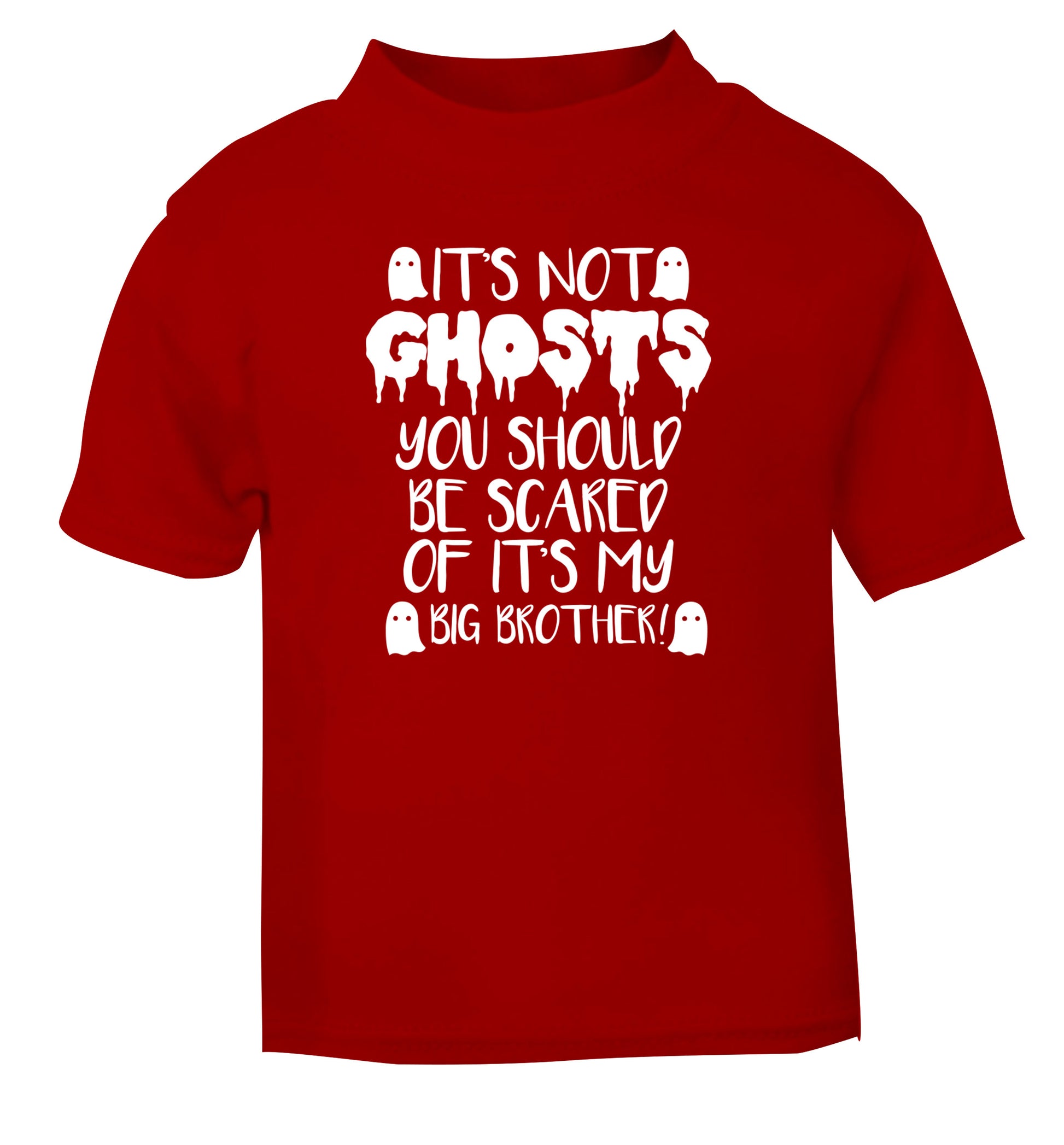 It's not ghosts you should be scared of it's my big sister! red Baby Toddler Tshirt 2 Years