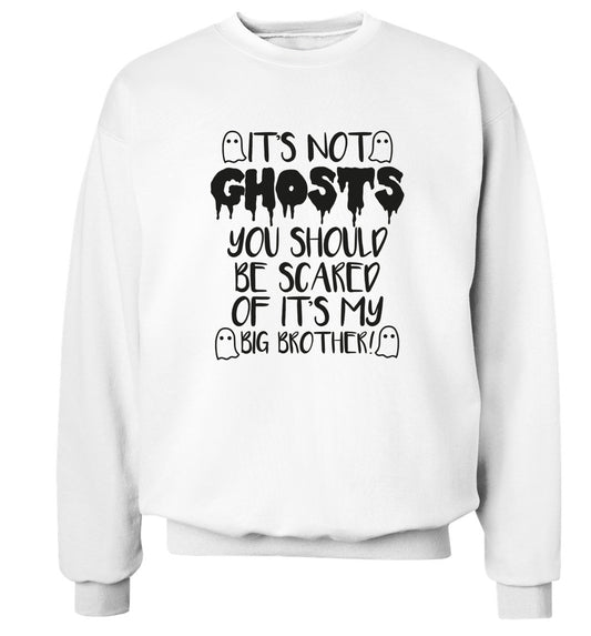 It's not ghosts you should be scared of it's my big sister! Adult's unisex white Sweater 2XL