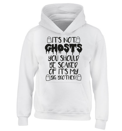 It's not ghosts you should be scared of it's my big sister! children's white hoodie 12-14 Years
