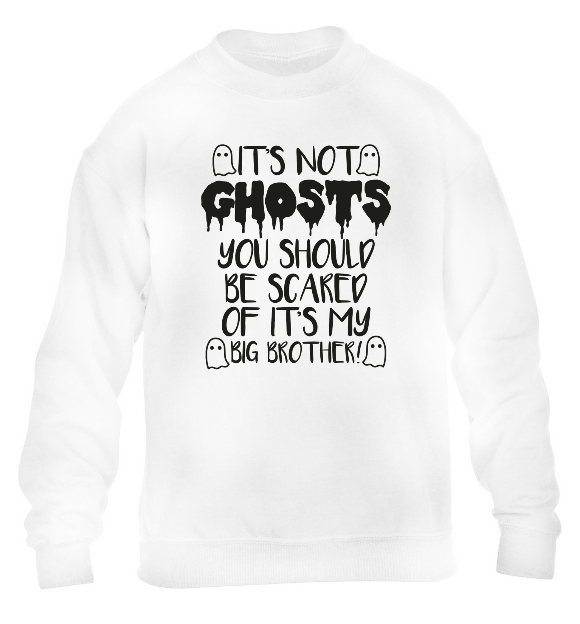 It's not ghosts you should be scared of it's my big sister! children's white sweater 12-14 Years