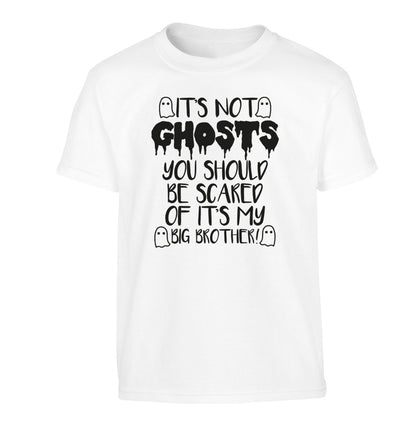 It's not ghosts you should be scared of it's my big sister! Children's white Tshirt 12-14 Years