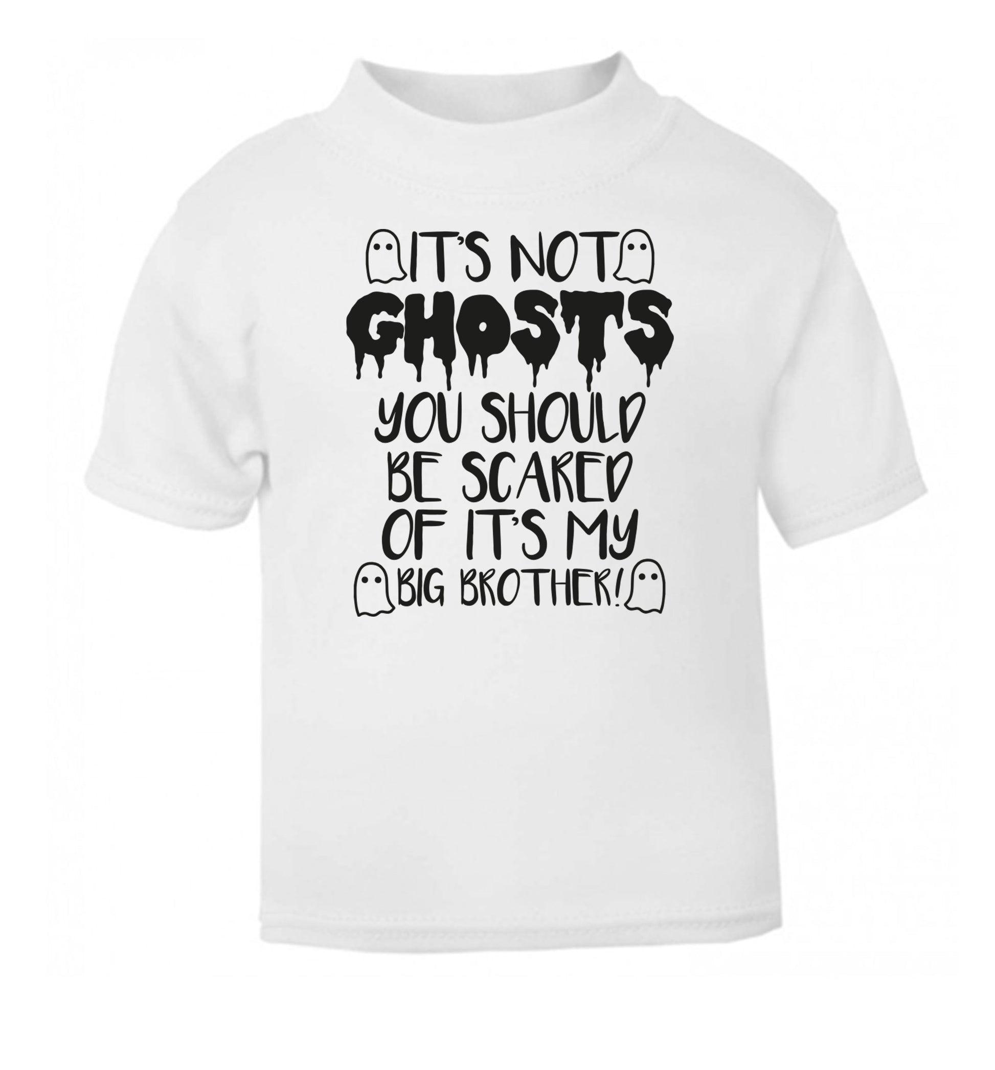 It's not ghosts you should be scared of it's my big sister! white Baby Toddler Tshirt 2 Years