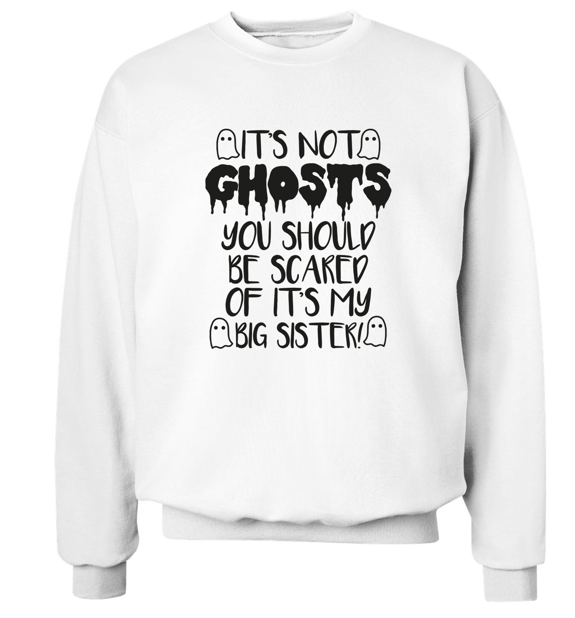 It's not ghosts you should be scared of it's my big brother! Adult's unisex white Sweater 2XL