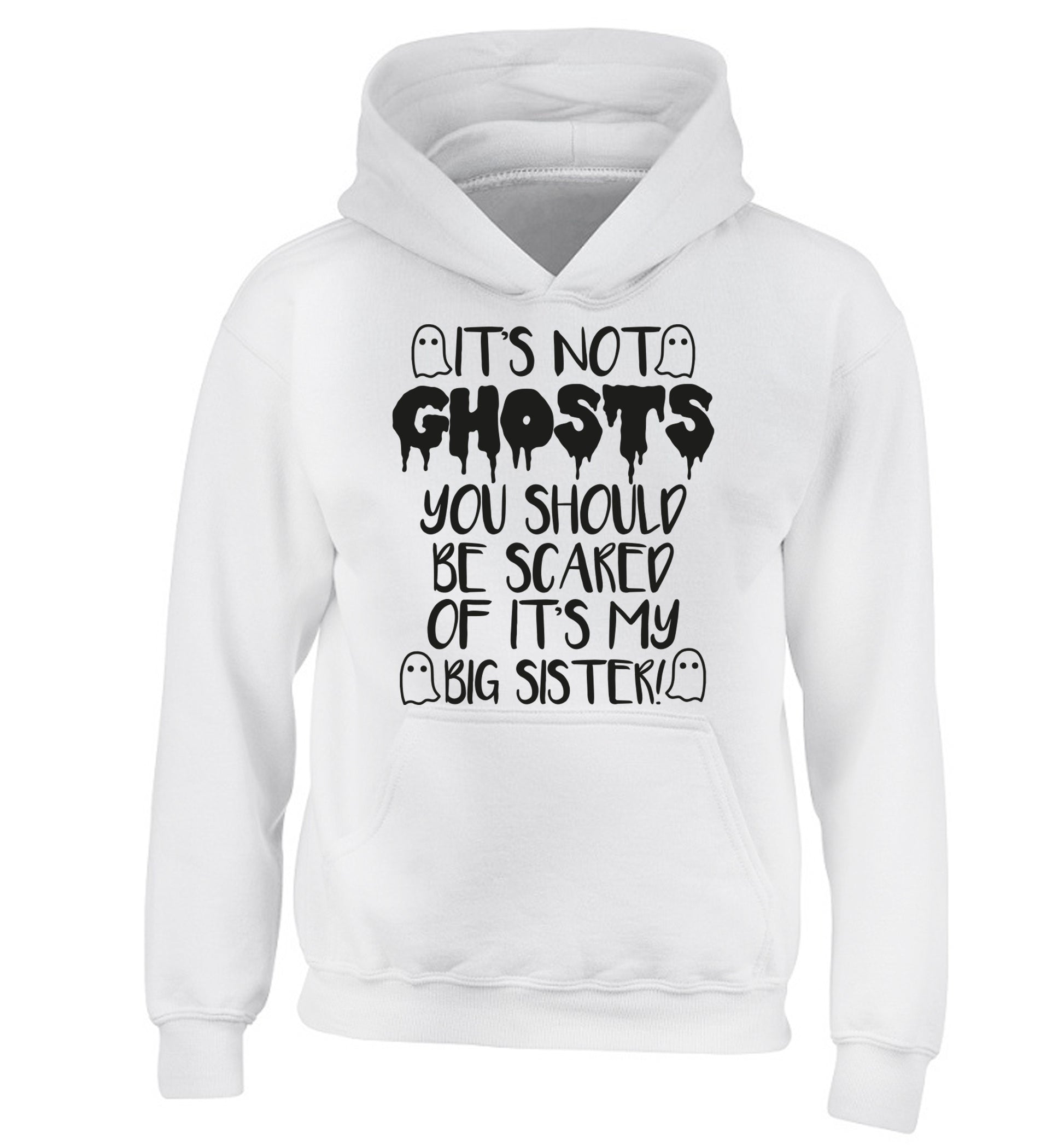 It's not ghosts you should be scared of it's my big brother! children's white hoodie 12-14 Years