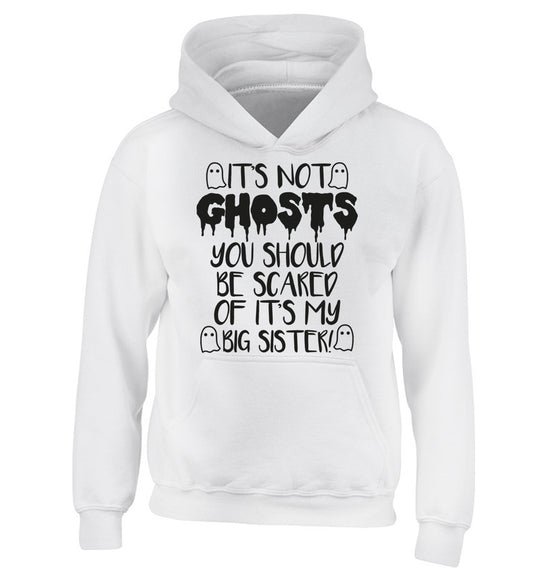 It's not ghosts you should be scared of it's my big brother! children's white hoodie 12-14 Years