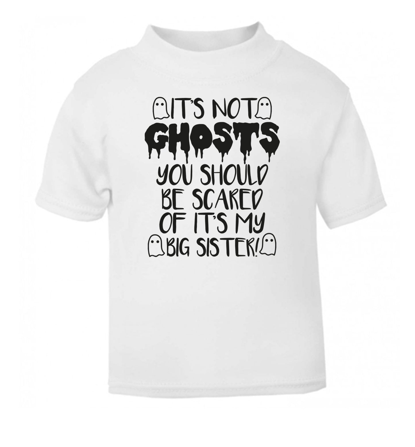 It's not ghosts you should be scared of it's my big brother! white Baby Toddler Tshirt 2 Years
