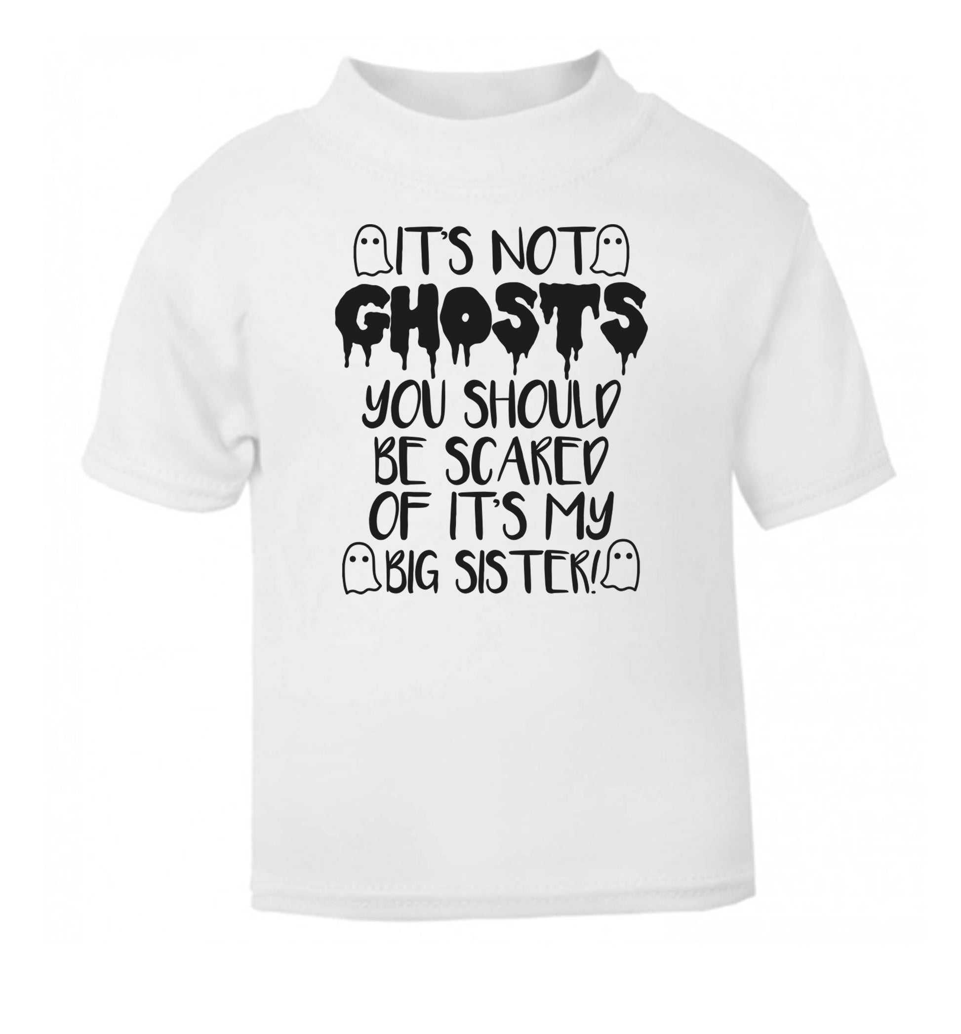 It's not ghosts you should be scared of it's my big brother! white Baby Toddler Tshirt 2 Years