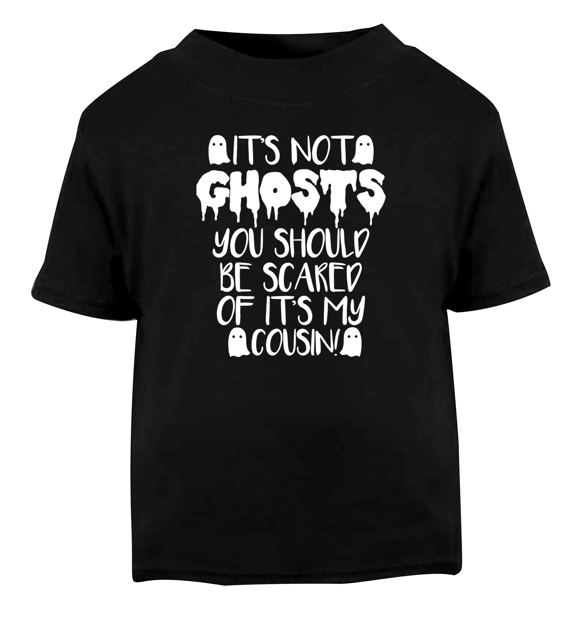 It's not ghosts you should be scared of it's my cousin! Black Baby Toddler Tshirt 2 years