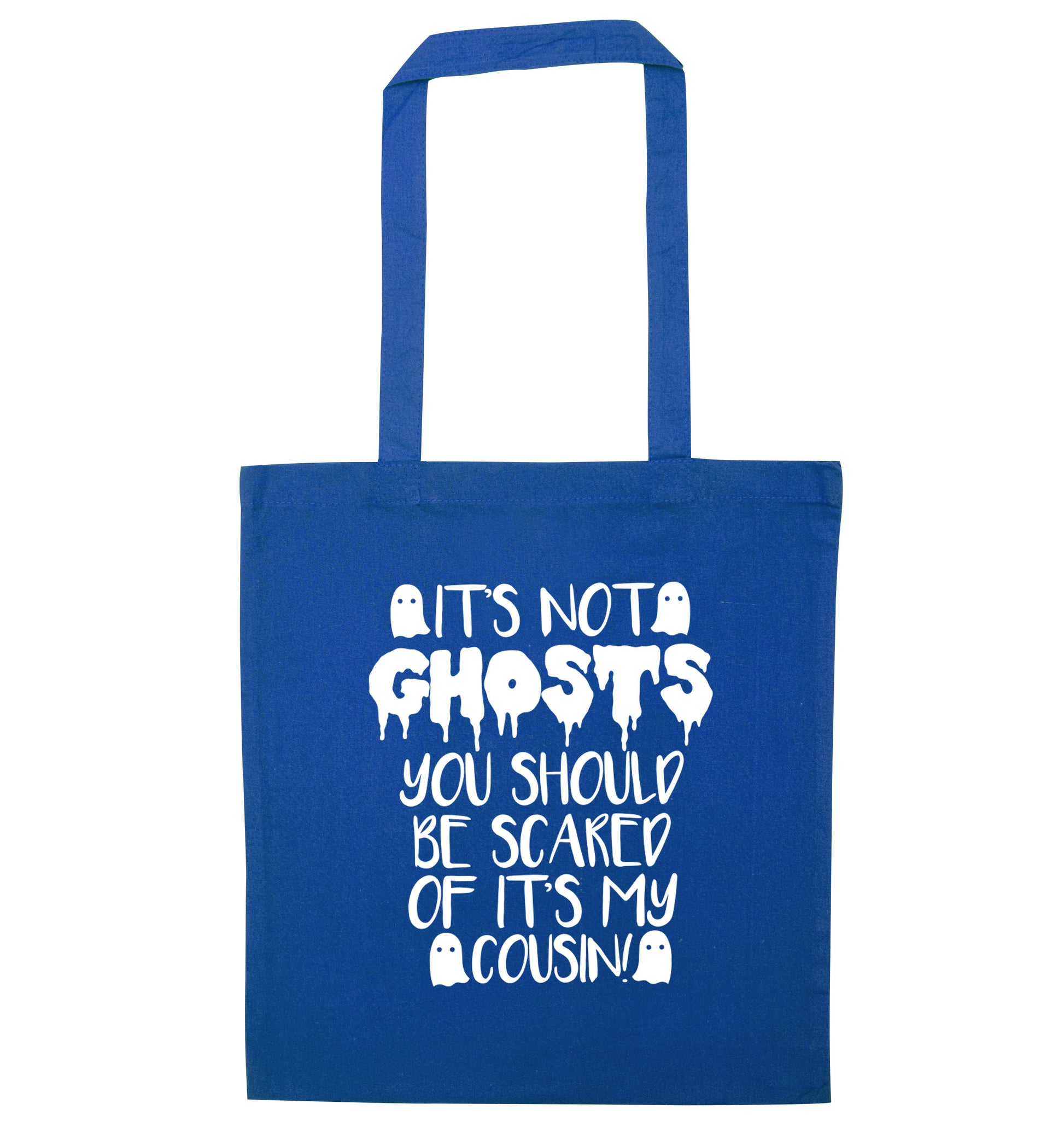 It's not ghosts you should be scared of it's my cousin! blue tote bag