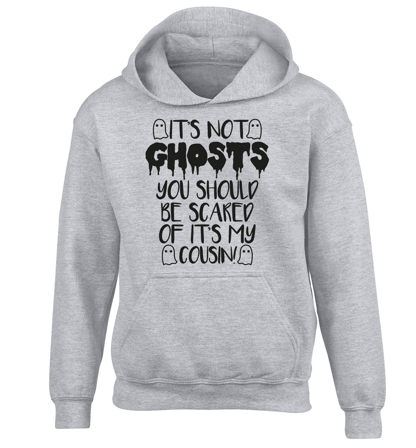It's not ghosts you should be scared of it's my cousin! children's grey hoodie 12-14 Years