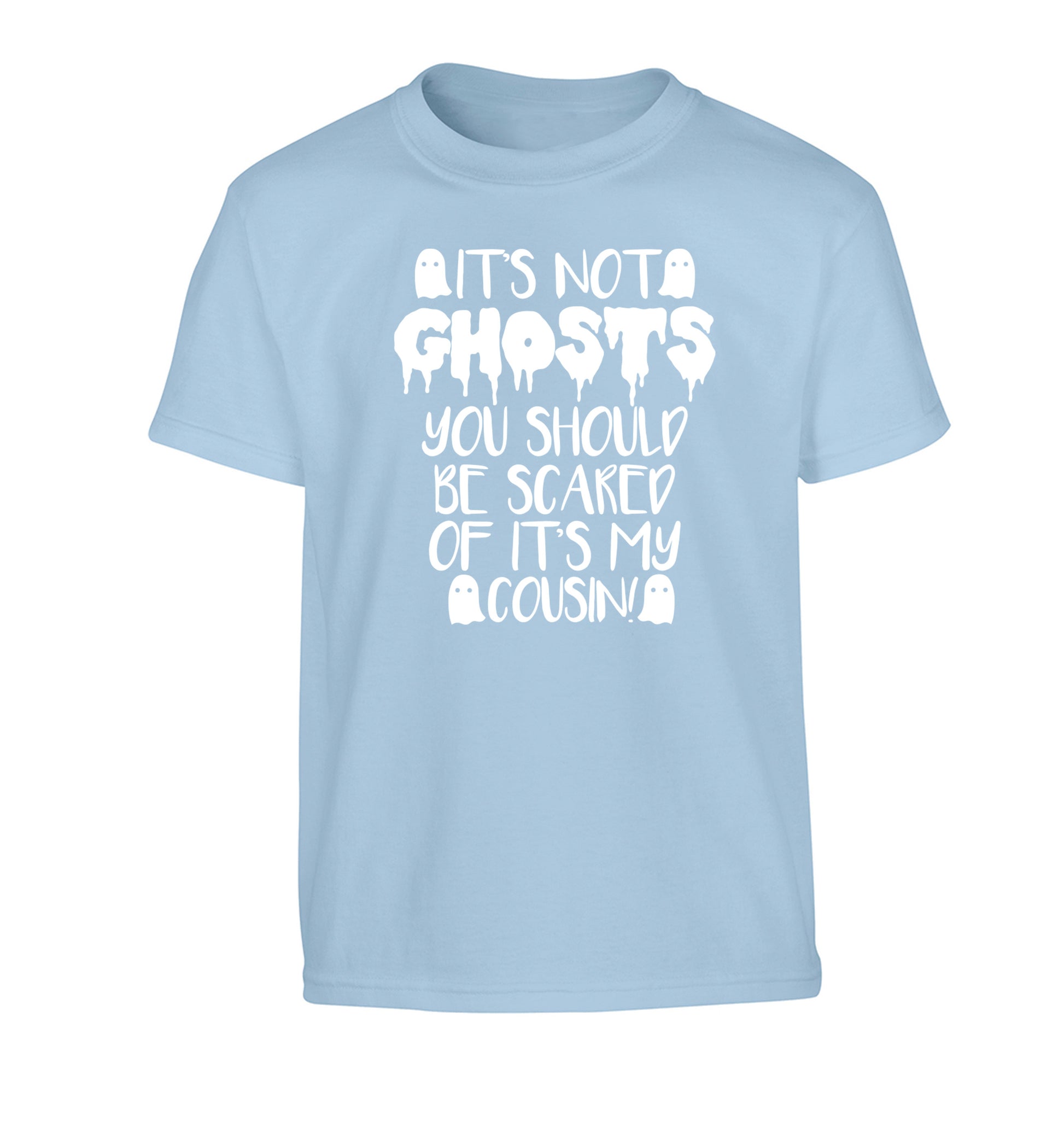 It's not ghosts you should be scared of it's my cousin! Children's light blue Tshirt 12-14 Years