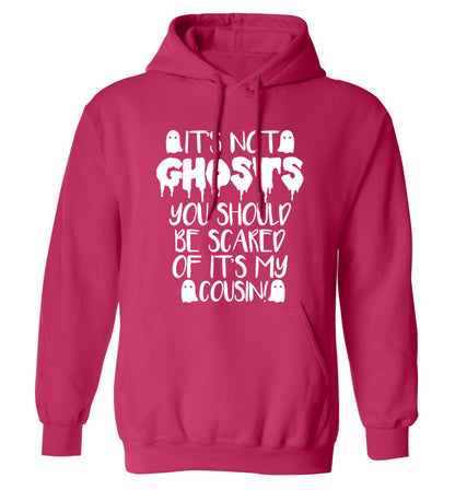 It's not ghosts you should be scared of it's my cousin! adults unisex pink hoodie 2XL