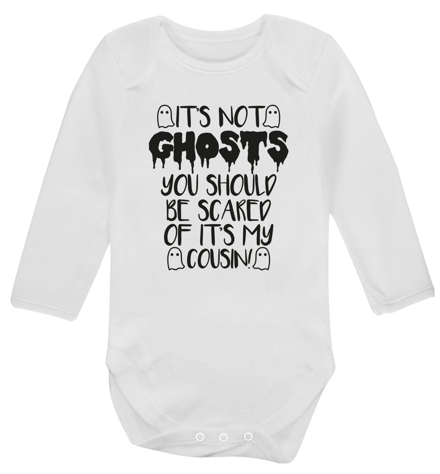 It's not ghosts you should be scared of it's my cousin! Baby Vest long sleeved white 6-12 months