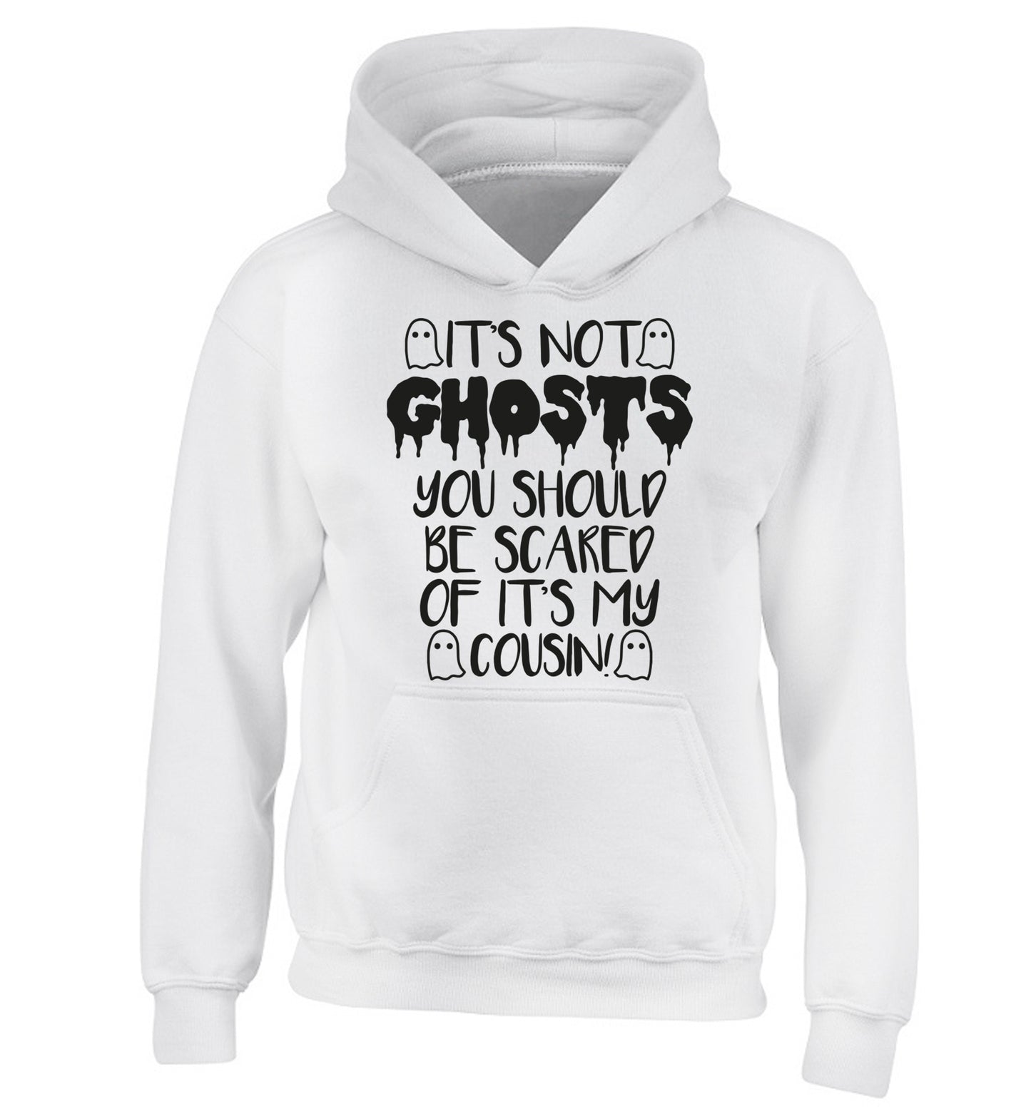It's not ghosts you should be scared of it's my cousin! children's white hoodie 12-14 Years