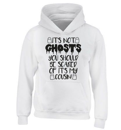 It's not ghosts you should be scared of it's my cousin! children's white hoodie 12-14 Years