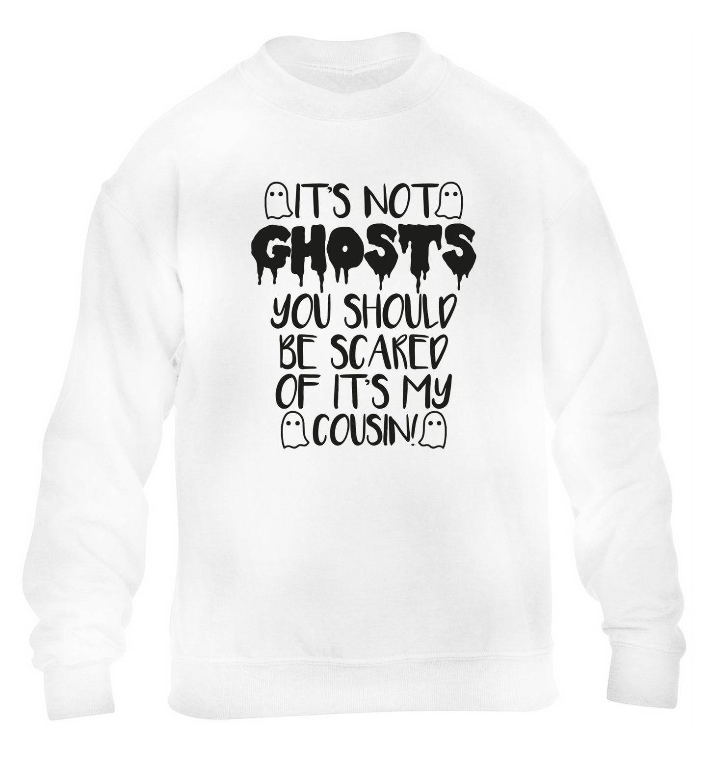 It's not ghosts you should be scared of it's my cousin! children's white sweater 12-14 Years