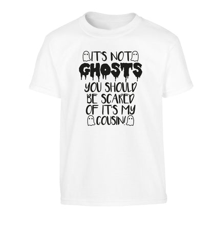 It's not ghosts you should be scared of it's my cousin! Children's white Tshirt 12-14 Years
