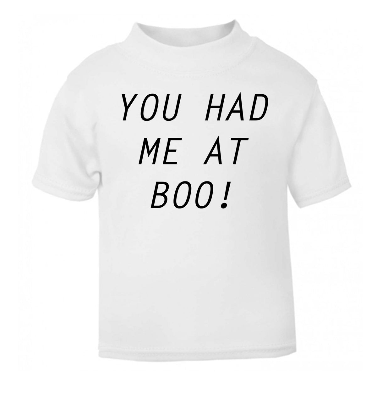 You had me at boo! white Baby Toddler Tshirt 2 Years