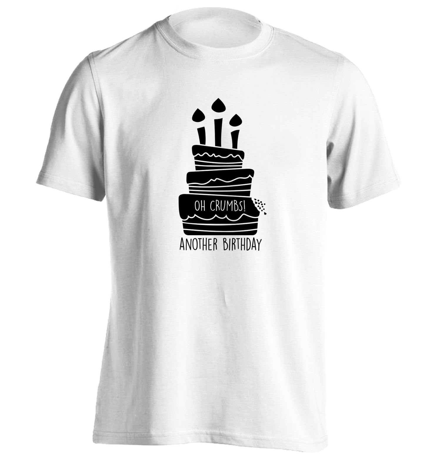 Oh crumbs another birthday! adults unisex white Tshirt 2XL