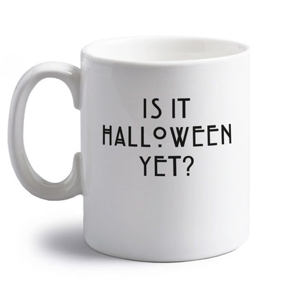 Is it halloween yet? right handed white ceramic mug 