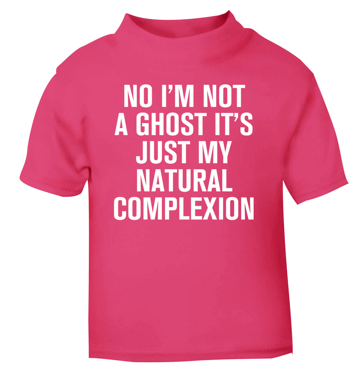 No I'm not a ghost it's just my natural complexion pink Baby Toddler Tshirt 2 Years
