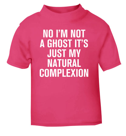 No I'm not a ghost it's just my natural complexion pink Baby Toddler Tshirt 2 Years