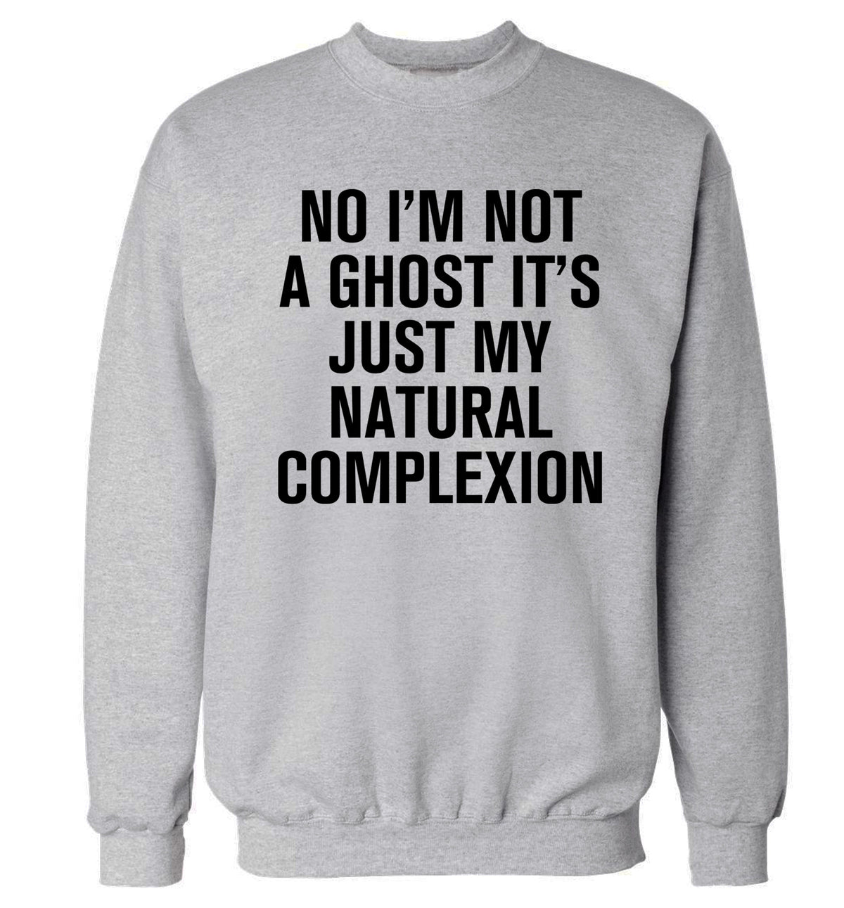 No I'm not a ghost it's just my natural complexion Adult's unisex grey Sweater 2XL