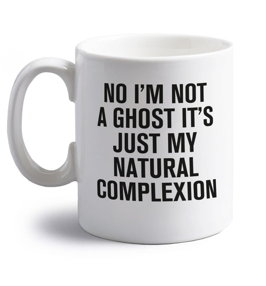 No I'm not a ghost it's just my natural complexion right handed white ceramic mug 